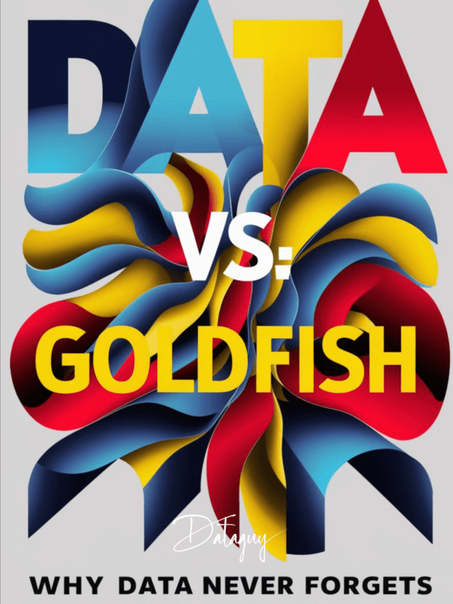 Data vs. Goldfish: Why Data Never Forgets